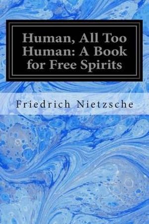 Human, All Too Human; A Book for Free Spirits